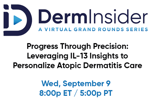DermInsider - Session 4: Progress Through Precision: Leveraging IL-13 Insights to Personalize Atopic Dermatitis Care
