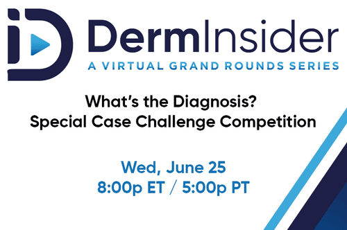 DermInsider - A Virtual Grand Rounds Series - Session 8: What’s the Diagnosis? Special Case Challenge Competition