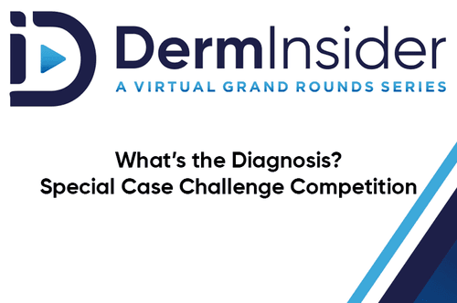 DermInsider - A Virtual Grand Rounds Series - Session 8: What’s the Diagnosis? Special Case Challenge Competition