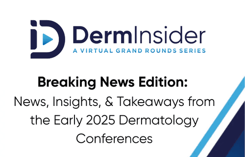 DermInsider - A Virtual Grand Rounds Series Session 1: March 12, 2025