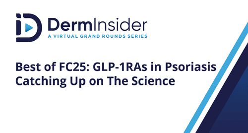 DermInsider - Session 1: Best of FC25: GLP-1RAs in Psoriasis – Catching Up on The Science: An Online Activity