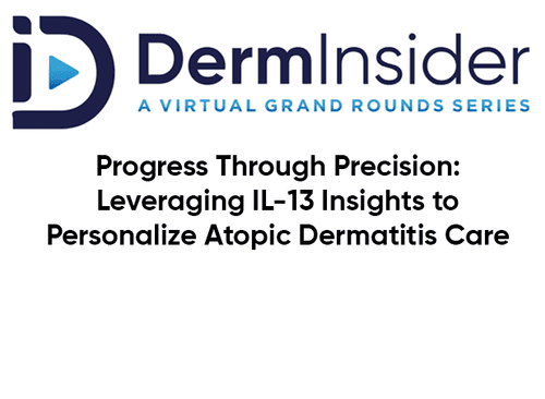 DermInsider - Session 4: Progress Through Precision: Leveraging IL-13 Insights to Personalize Atopic Dermatitis Care: An Online Activity